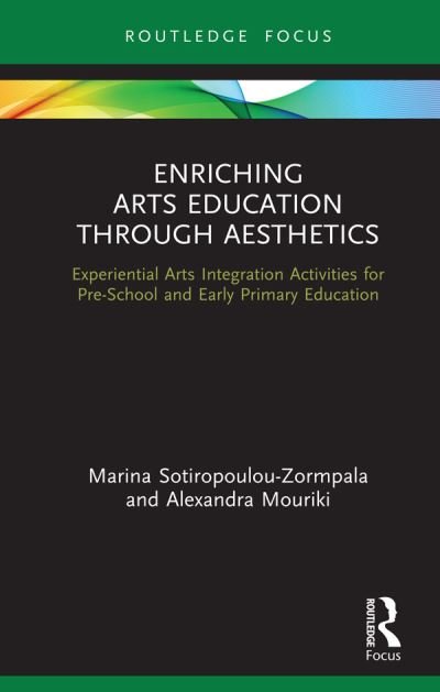 Cover for Sotiropoulou-Zormpala, Marina (University of Crete, Greece) · Enriching Arts Education through Aesthetics: Experiential Arts Integration Activities for Pre-School and Early Primary Education (Gebundenes Buch) (2019)
