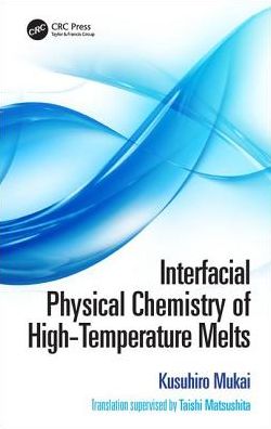 Cover for Mukai, Kusuhiro (Kyushu Institute of Technology, Japan) · Interfacial Physical Chemistry of High-Temperature Melts (Hardcover Book) (2019)