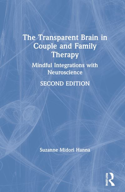 Cover for Hanna, Suzanne Midori (private practice, California, USA) · The Transparent Brain in Couple and Family Therapy: Mindful Integrations with Neuroscience (Hardcover Book) (2020)