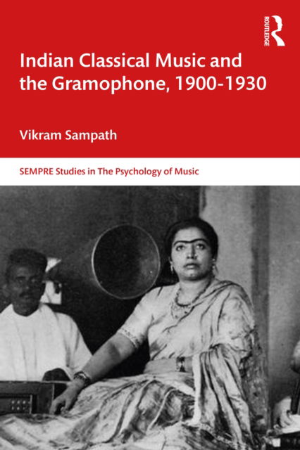 Cover for Vikram Sampath · Indian Classical Music and the Gramophone, 1900–1930 - SEMPRE Studies in The Psychology of Music (Hardcover Book) (2022)