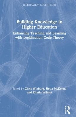 Cover for Winberg, Christine (Cape Peninsula University of Technology, South Africa) · Building Knowledge in Higher Education: Enhancing Teaching and Learning with Legitimation Code Theory - Legitimation Code Theory (Hardcover Book) (2020)