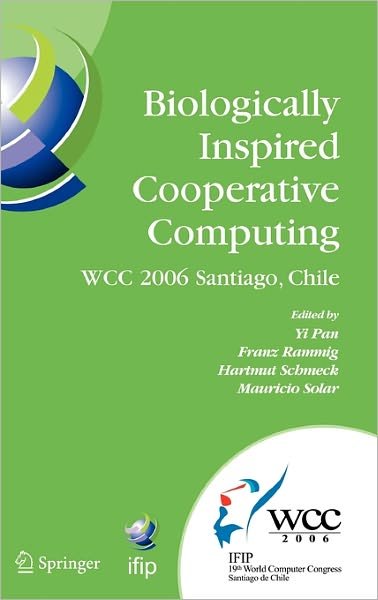 Cover for Yi Pan · Biologically Inspired Cooperative Computing: Ifip 19th World Computer Congress, Tc 10: 1st Ifip International Conference on Biologically Inspired Cooperative Computing, August 21-24, 2006, Santiago, Chile - Ifip Advances in Information and Communication T (Gebundenes Buch) (2006)