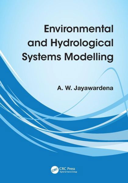 Environmental and Hydrological Systems Modelling - A W Jayawardena - Bücher - Taylor & Francis Ltd - 9780415465328 - 21. Januar 2014