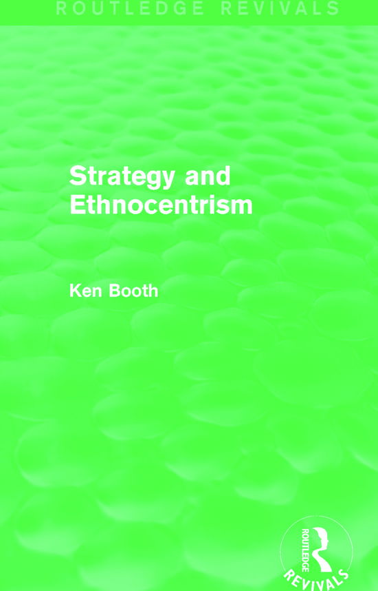 Cover for Ken Booth · Strategy and Ethnocentrism (Routledge Revivals) - Routledge Revivals (Hardcover Book) (2014)