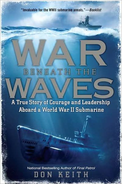 Cover for Don Keith · War Beneath the Waves: a True Story of Courage and Leadership Aboard a World War II Submarine (Paperback Book) (2011)