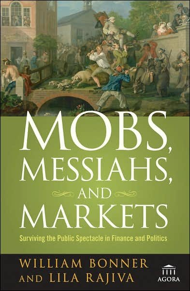 Cover for Will Bonner · Mobs, Messiahs and Markets - Surviving the Public  Spectacle in Finance and Politics (Hardcover Book) (2007)