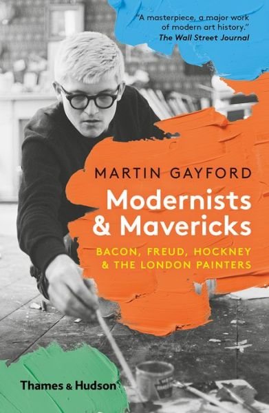 Cover for Martin Gayford · Modernists and Mavericks Bacon, Freud, Hockney and the London Painters (Book) (2019)