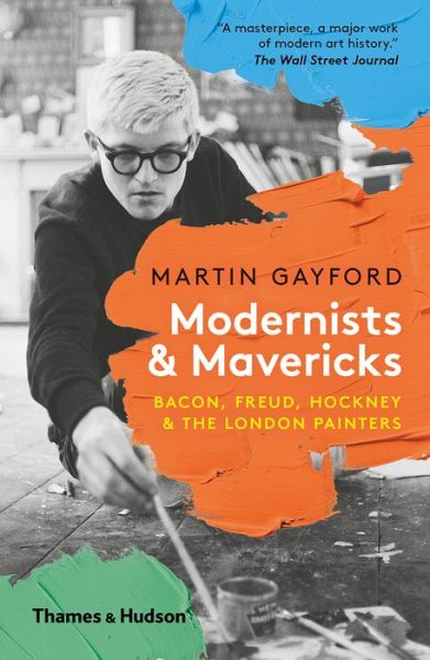 Cover for Martin Gayford · Modernists and Mavericks Bacon, Freud, Hockney and the London Painters (Buch) (2019)