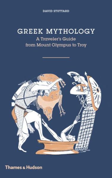 Cover for David Stuttard · Greek Mythology: A Traveller's Guide from Mount Olympus to Troy (Gebundenes Buch) (2016)