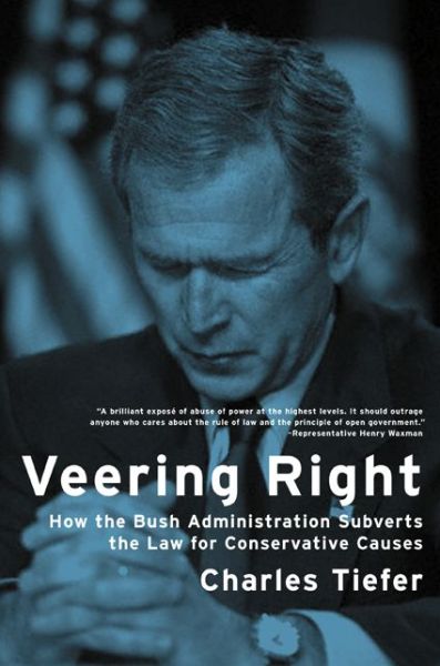 Cover for Charles Tiefer · Veering Right: How the Bush Administration Subverts the Law for Conservative Causes (Paperback Book) (2006)