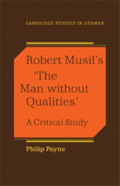 Robert Musil's 'The Man Without Qualities': A Critical Study - Cambridge Studies in German - Philip Payne - Books - Cambridge University Press - 9780521340328 - August 26, 1988