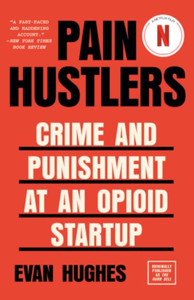 Pain Hustlers: Crime and Punishment at an Opioid Startup - Evan Hughes - Books - Random House Inc - 9780525566328 - September 26, 2023