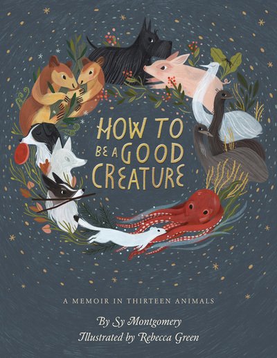 How To Be A Good Creature: A Memoir in Thirteen Animals - Sy Montgomery - Books - HarperCollins - 9780544938328 - September 25, 2018