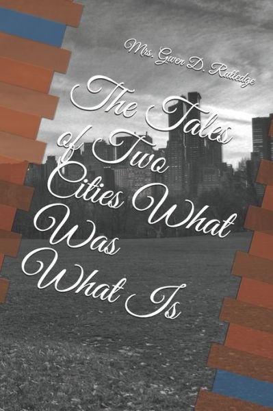 Cover for Gwen D Rutledge · The Tales of Two Cities What Was What Is (Pocketbok) (2020)
