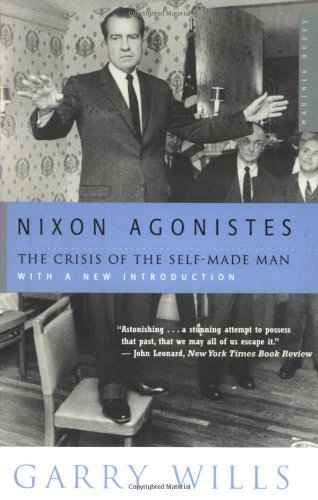 Cover for Garry Wills · Nixon Agonistes: the Crisis of the Self-made Man (Paperback Book) (2002)
