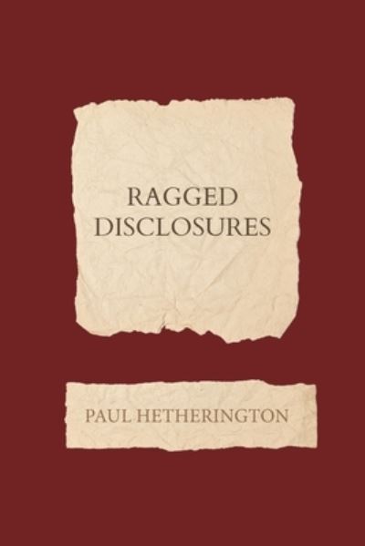 Cover for Paul Hetherington · Ragged Disclosures (Taschenbuch) (2022)