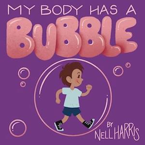 My Body has a Bubble: Understanding, Respecting and Protecting Personal Space - Neurodiversity Without All the Terminology - Nell Harris - Bücher - Nell Harris - 9780645976328 - 5. März 2023