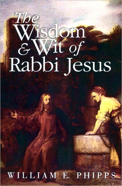 Cover for William E. Phipps · The Wisdom and Wit of Rabbi Jesus (Paperback Book) [1st edition] (1993)