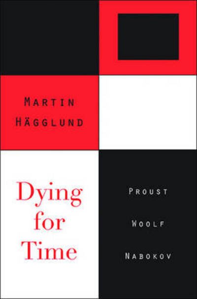 Cover for Martin Hagglund · Dying for Time: Proust, Woolf, Nabokov (Gebundenes Buch) (2012)