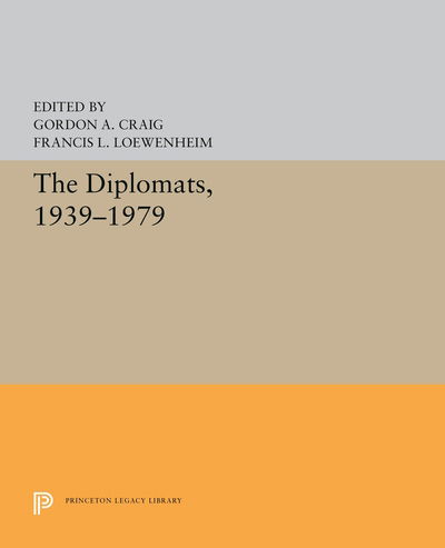 Cover for Gordon A. Craig · The Diplomats, 1939–1979 - Princeton Legacy Library (Hardcover Book) (2019)