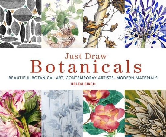 Cover for Helen Birch · Just Draw Botanicals: Beautiful Botanical Art, Contemporary Artists, Modern Materials (Paperback Book) (2020)