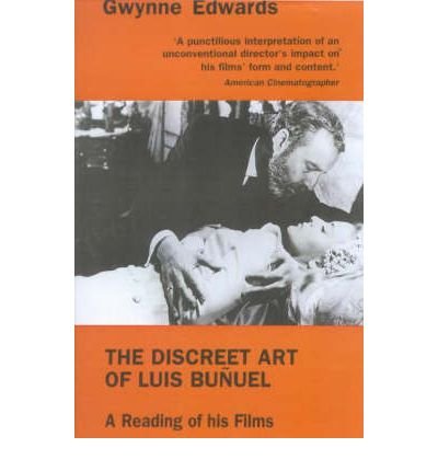 The Discreet Art of Luis Bunuel: A Reading of His Films - Gwynne Edwards - Books - Marion Boyars Publishers Ltd - 9780714528328 - October 16, 2000