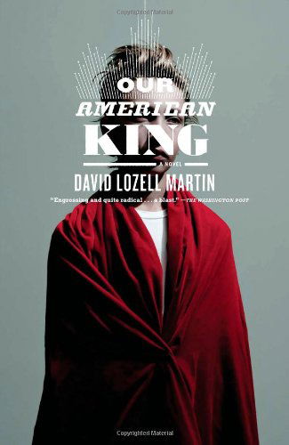 Cover for David Lozell Martin · Our American King: a Novel (Paperback Book) [Reprint edition] (2008)