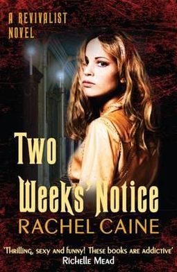 Cover for Caine, Rachel (Author) · Two Weeks' Notice: The impossible-to-put-down urban fantasy series - Revivalist (Paperback Book) [UK edition] (2012)