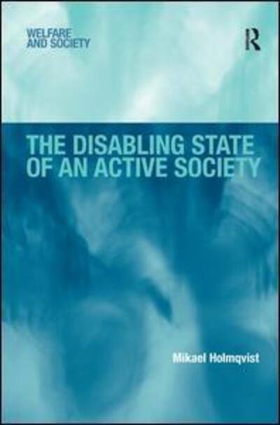 Cover for Mikael Holmqvist · The Disabling State of an Active Society - Welfare and Society (Gebundenes Buch) [New edition] (2009)