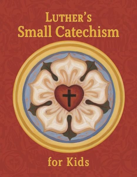 Luther's Small Catechism for Kids - Concordia Publishing House - Books - Concordia Publishing House - 9780758667328 - July 20, 2021