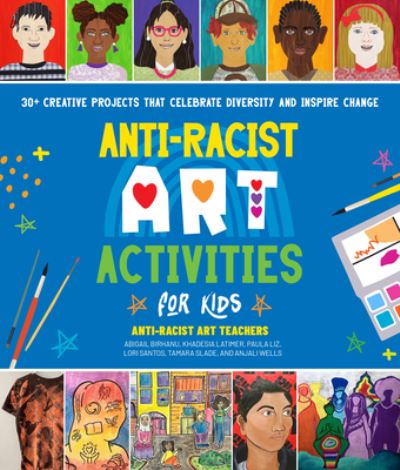 Cover for Anti-Racist Art Teachers · Anti-Racist Art Activities for Kids: 30+ Creative Projects that Celebrate Diversity and Inspire Change (Paperback Book) (2023)