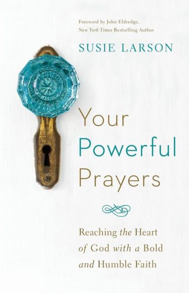 Your Powerful Prayers – Reaching the Heart of God with a Bold and Humble Faith - Susie Larson - Książki - Baker Publishing Group - 9780764213328 - 2 sierpnia 2016