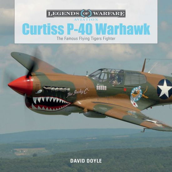 Cover for David Doyle · Curtiss P-40 Warhawk: The Famous Flying Tigers Fighter - Legends of Warfare: Aviation (Hardcover Book) (2017)