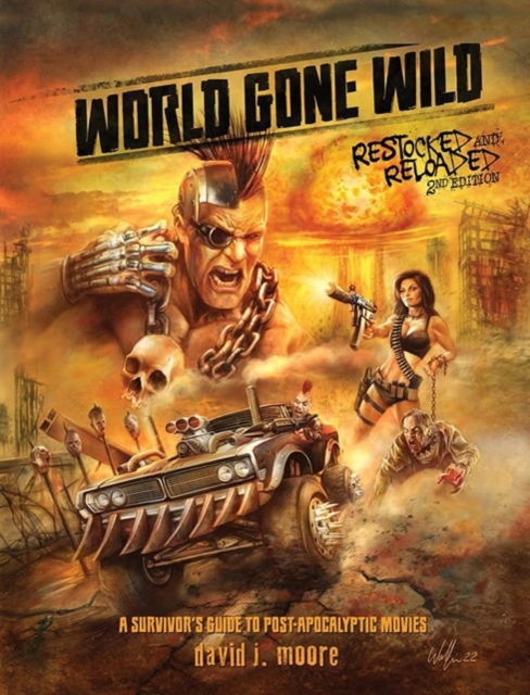 Cover for David J. Moore · World Gone Wild, Restocked and Reloaded 2nd Edition: A Survivor's Guide to Post-Apocalyptic Movies (Gebundenes Buch) (2024)