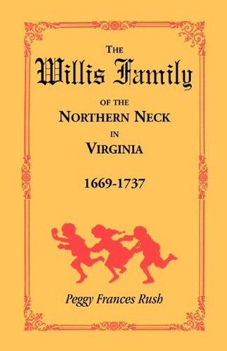 Cover for Peggy Frances Rush · The Willis Family of the Northern Neck in Virginia, 1669-1737 (Paperback Bog) (2009)