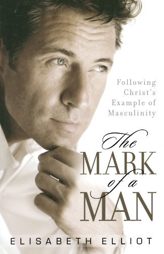 Cover for Elisabeth Elliot · The Mark of a Man: Following Christ's Example of Masculinity (Taschenbuch) (2007)