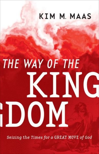 Cover for Kim M. Maas · The Way of the Kingdom – Seizing the Times for a Great Move of God (Taschenbuch) (2021)