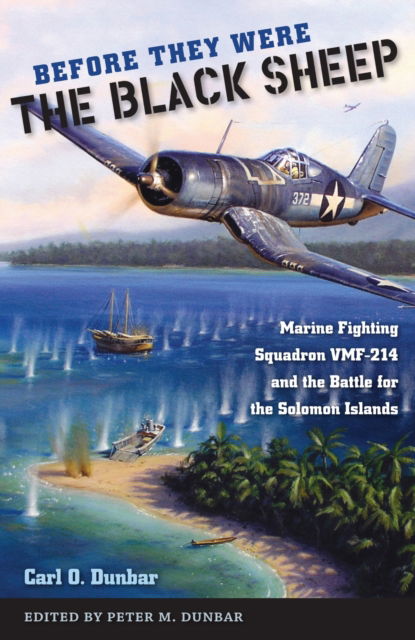 Cover for Carl O. Dunbar · Before They Were the Black Sheep: Marine Fighting Squadron VMF-214 and the Battle for the Solomon Islands (Paperback Book) (2025)
