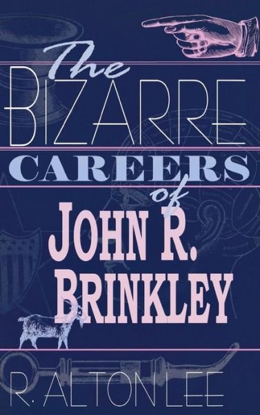 Cover for R. Alton Lee · The Bizarre Careers of John R. Brinkley (Hardcover Book) (2002)