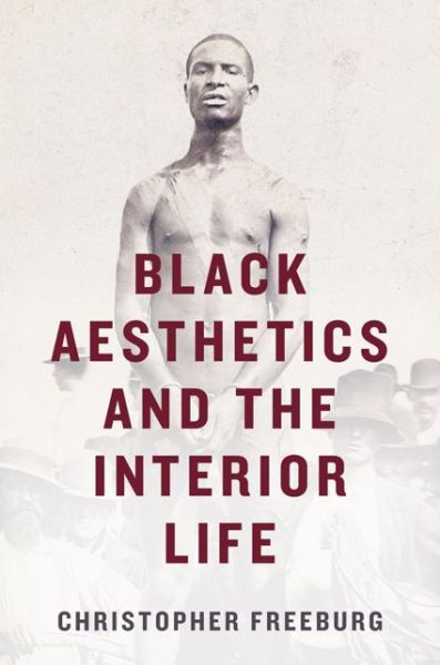 Cover for Christopher Freeburg · Black Aesthetics and the Interior Life (Paperback Book) (2017)