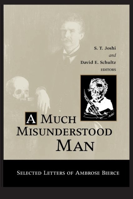 Cover for Author S T Joshi · Much Misunderstood Man: Selected Letters of Ambrose Bierce (Pocketbok) [Annotated edition] (2015)
