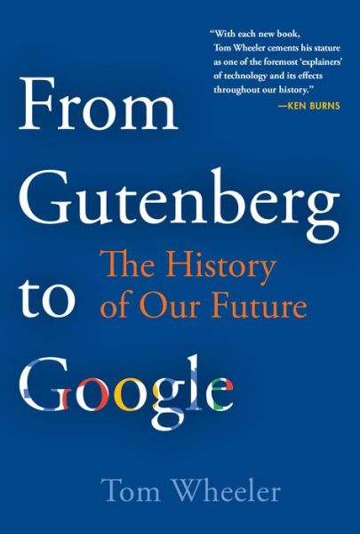 Cover for Tom Wheeler · From Gutenberg to Google: The History of Our Future (Hardcover Book) (2019)