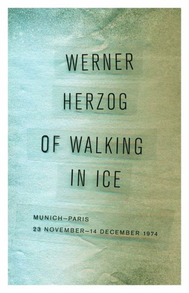 Of Walking in Ice: Munich-paris, 23 November-14 December 1974 - Werner Herzog - Books - University of Minnesota Press - 9780816697328 - April 27, 2015