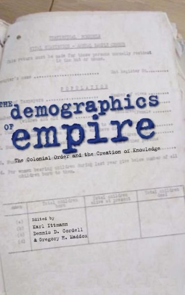 Cover for Karl Ittmann · The Demographics of Empire: The Colonial Order and the Creation of Knowledge (Hardcover Book) (2010)