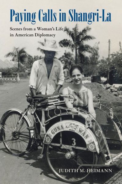 Cover for Judith M. Heimann · Paying Calls in Shangri-La: Scenes from a Woman's Life in American Diplomacy (Hardcover Book) (2016)