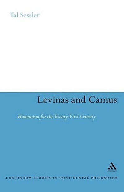 Cover for Tal Sessler · Levinas and Camus: Humanism for the Twenty-first Century (Bloomsbury Studies in Continental Philosophy) (Hardcover bog) (2008)