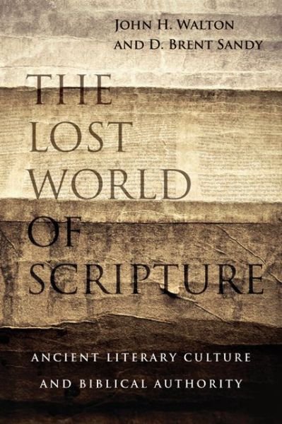 The Lost World of Scripture – Ancient Literary Culture and Biblical Authority - John H. Walton - Books - InterVarsity Press - 9780830840328 - November 1, 2013