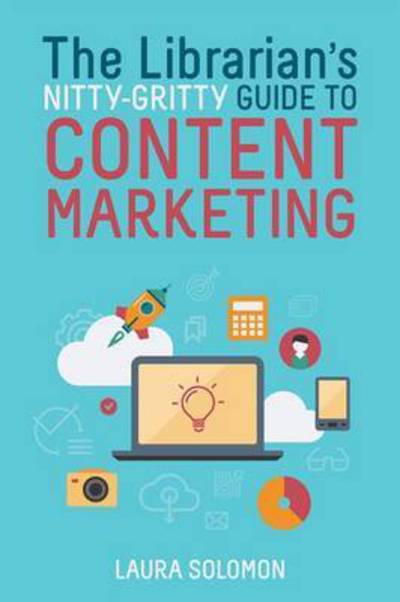 Cover for Laura Solomon · The Librarian's Nitty-Gritty Guide to Content Marketing (Paperback Book) (2016)