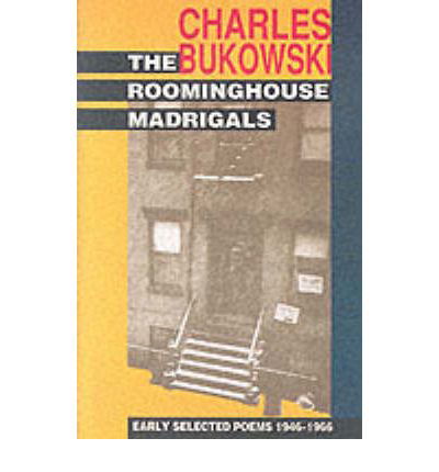 The Roominghouse Madrigals: Early Selected Poems 1946-1966 - Charles Bukowski - Bøker - HarperCollins Publishers Inc - 9780876857328 - 21. august 1992