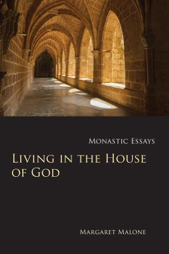 Cover for Margaret Malone · Living in the House of God: Monastic Essays - Monastic Wisdom Series (Paperback Book) (2014)